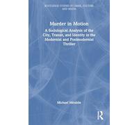 Murder in Motion: A Sociological Analysis of the City, Transit, and Identity in the Modernist and Postmodernist Thriller