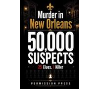 Murder in New Orleans: 50,000 Suspects, 25 Clues, 1 Killer | A Fair-Play Suspect-Elimination Murder Mystery Puzzle Book for Adults Who Love the Chase