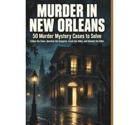 MURDER IN NEW ORLEANS: 50 Murder Mystery Cases to Solve Follow the Clues, Question the Suspects, Crack the Ali nd Unmask the Killer