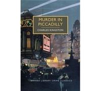 Charles Kingston Murder in Piccadilly (Poche) British Library Crime Classics