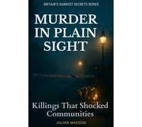 Murder in Plain Sight: Killings That Shocked Communities: True Stories of Unsolved Murders, Missing Persons and Cold Cases That Still Haunt British Communities