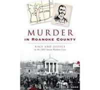Murder in Roanoke County Race and Justice in the 1891 Susan Watkins Case by John D Long John D Long (Auteur)