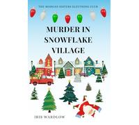 Murder In Snowflake Village: A Cozy Christmas Murder Mystery (The Morgan Sisters Sleuthing Club)