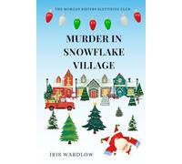 Murder In Snowflake Village: A Cozy Christmas Murder Mystery (The Morgan Sisters Sleuthing Club)