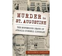 Murder in St. Augustine The Mysterious Death of Athalia Ponsell Lindsley by Elizabeth Randall Elizabeth Randall (Auteur)