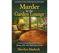 Murder in the Garden Lounge: A Senior Cozy of Retirement Secrets, Missing Wills, and a Final Game of Cards