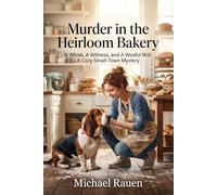 Murder in the Heirloom Bakery: A Whisk, A Witness, and A Woeful Will: A Cozy Small-Town Mystery