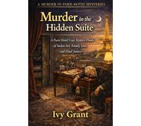 Murder in the Hidden Suite: A Paris Hotel Cozy Mystery Finale of Stolen Art, Family Lies, and Final Justice