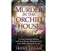 Murder in the Orchid House: A Clean Botanical Mystery with Rare Blooms, Missing Letters, and a Killer Among the Guests