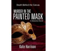 MURDER IN THE PAINTED MASK: A Detective Novel: Death Behind the Canvas