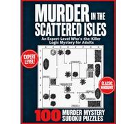 Murder in the Scattered Isles: An Expert-Level Sudoku Logic Puzzles for Adults: 100 Who’s-the-Killer Murder Mystery Puzzles and Over 300 Pages in a Large 8.5 × 11-Inch Format