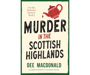 Murder in the Scottish Highlands: A completely addictive cozy murder mystery