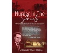 Murder In The Streets A White Choctaw Witness To The 1921 Tulsa Race Massacre - Phillips William C - Wild Horse Media Group LLC - Livre en Anglais Phillips William CPhillips William C (Auteur)