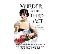 Murder In The Third Act: A 1920s Historical Cozy Mystery: 6 (An Evie Parker Mystery)