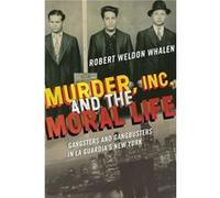 Murder Inc. and the Moral Life by Robert Weldon Whalen Robert Weldon Whalen (Auteur)