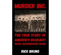 Murder Inc.: The True Story of America’s Deadliest Mafia Assassination Squad