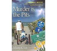 Murder Is the Pits, A Daffodils Mystery Mary Clay (Auteur)