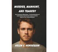 Murder, Manhunt, and Tragedy: The Tennessee Killing Spree - The Shocking Story of Austin Robert Drummond’s Capture and the Death of Four Family Members