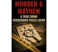 Murder & Mayhem: A True Crime Crossword Puzzle Book: Test Your Wits: A Challenging Collection of Crossword Puzzles for Sleuths and Crime Buffs