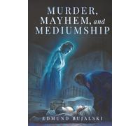 Murder, Mayhem, and Mediumship