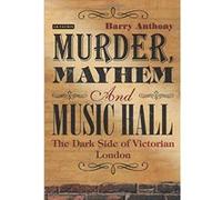 Murder, Mayhem and Music Hall: The Dark Side of Victorian London - [Version Originale] Inconnu (Auteur)