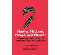 Murder, Mayhem, Pillage and Plunder: The History of the Lebanon in the 18th and 19th Centuries