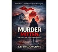 Murder Mitten: Dark True Crime Stories from Michigan That Will Haunt You