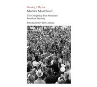 Murder Most Foul! The Conspiracy That Murdered President Kennedy