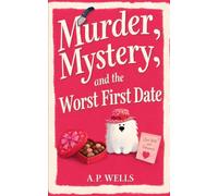 Murder, Mystery, and the Worst First Date: A Small Town Cozy Murder Mystery