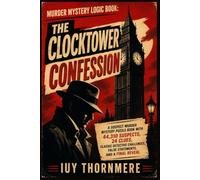 Murder Mystery Logic Book: The Clocktower Confession: A suspect murder mystery puzzle book with 44,310 suspects, 24 clues, classic detective challenges, false statements, and a final reveal