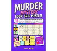 Murder Mystery Logic Grid Puzzles: 15 Locked-Room Detective Cases to Solve: Crack the Clues, Identify the Killer, and Test Your Deduction Skills