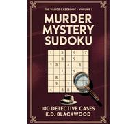 Murder Mystery Sudoku: A Logic Puzzle Book for Adults · 100 Whodunit Detective Cases from Easy to Expert · The Vance Casebook Volume I