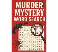 Murder Mystery Word Search: 30 Killer Puzzles of Crime, Clues & Classic Whodunits: Unravel wordy clues, track suspects, and solve crimes in this thrilling puzzle collection