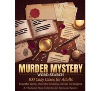 Murder Mystery Word Search Puzzle Book: 100 Cozy Cases for Adults: Read the Scene, Hunt the Evidence, Reveal the Suspect - A Whodunnit Story Collection for Teens and Seniors