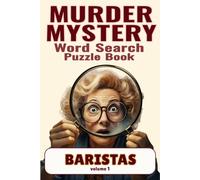 Murder Mystery Word Search Puzzles: Baristas Volume 1: Solve 50 Café Crimes Using Hidden Clues, Suspects, Evidence, and Crime Scenes