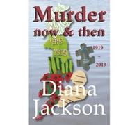 Murder Now and Then: 1919 to 2019 Murder Mystery Jackson, Diana (Auteur)