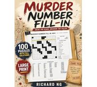 Murder Number Fill-In: 100 Large-Print Crime Investigation Puzzles for Adults to Sharpen Logic, Follow Hidden Clues, and Solve Every Case