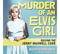 Murder of an Elvis Girl: Solving the Jenny Maxwell Case