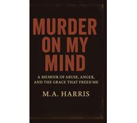 Murder on My Mind: A Memoir of Abuse, Anger, and the Grace That Freed Me