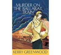 Murder on the Ballarat Train: A Phryne Fisher Mystery Greenwood, Kerry (Auteur)