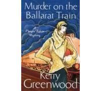 Murder On The Ballarat Train: Miss Phryne Fisher Investigates