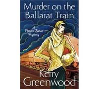 Murder on the Ballarat Train Miss Phryne Fisher Investigates by Kerry Greenwood Greenwood, Kerry (Auteur)