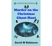 Murder on the Christmas Ghost Hunt: Sanford 3rd Age Club Mystery #29