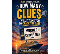 Murder On The Cruise Ship: How Many Clues Will You Need To Solve The Case? An Addictive Murder Mystery Puzzle.