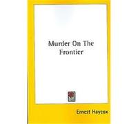 Murder on the Frontier Ernest Haycox (Auteur)