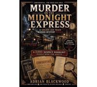 Murder on the Midnight Express - A Golden Age Train Murder Mystery Puzzle: A 3,000-Suspect Whodunit Puzzle Book for Adults with Crime Scene Clues, Logic Puzzles, Detective Challenges & Deduction