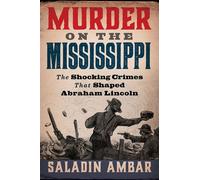 Murder on the Mississippi The Shocking Crimes That Shaped Abraham Lincoln - Saladin Ambar - Diversion Books - ebook (ePub) - Livre