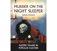 Murder on the Night Sleeper: Sleeper Trains in Popular Culture