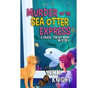 Murder on the Sea Otter Express: A Grace the Hit Mom Mystery