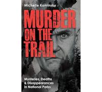 Murder on the Trail: Mysteries, Deaths, and Disappearances in National Parks (Featuring Gabby Petito, Toni Henthorn, Gary Michael Hilton, and More)